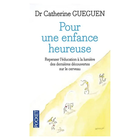 Pour Une Enfance Heureuse - Repenser l'Education à la Lumière des Dernières Découvertes sur le Cerveau