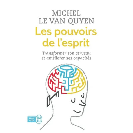 Les Pouvoirs de l'Esprit - Transformer Son Cerveau et Améliorer Ses Capacités