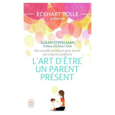 L'Art d'Etre un Parent Présent