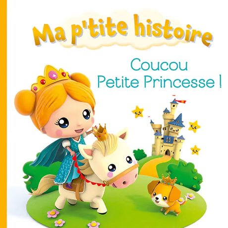 Ma P'tite Histoire : Coucou Petite Princesse !