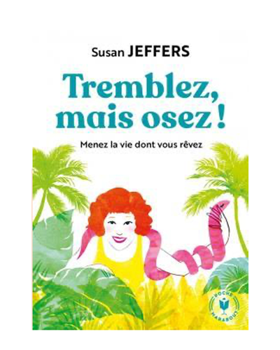 Tremblez mais osez ! Menez la vie dont vous rêvez